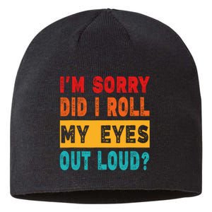 Funny Im Sorry Did I Roll My Eyes Out Loud Funny Sarcasm Sustainable Beanie