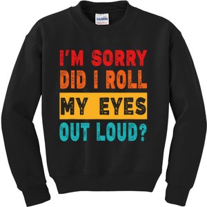 Funny Im Sorry Did I Roll My Eyes Out Loud Funny Sarcasm Kids Sweatshirt