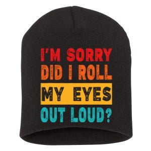 Funny Im Sorry Did I Roll My Eyes Out Loud Funny Sarcasm Short Acrylic Beanie