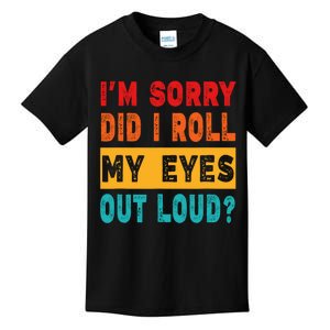 Funny Im Sorry Did I Roll My Eyes Out Loud Funny Sarcasm Kids T-Shirt