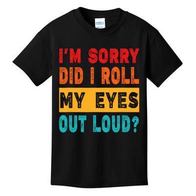 Funny Im Sorry Did I Roll My Eyes Out Loud Funny Sarcasm Kids T-Shirt