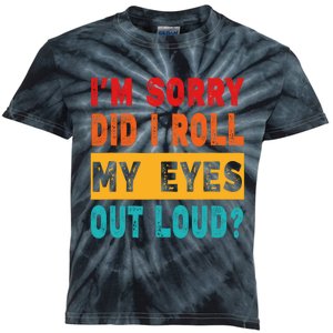 Funny Im Sorry Did I Roll My Eyes Out Loud Funny Sarcasm Kids Tie-Dye T-Shirt