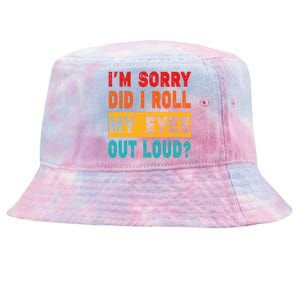 Funny Im Sorry Did I Roll My Eyes Out Loud Funny Sarcasm Tie-Dyed Bucket Hat