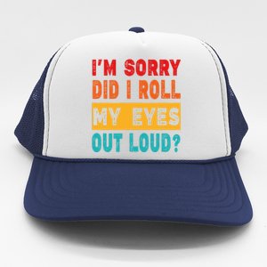 Funny Im Sorry Did I Roll My Eyes Out Loud Funny Sarcasm Trucker Hat