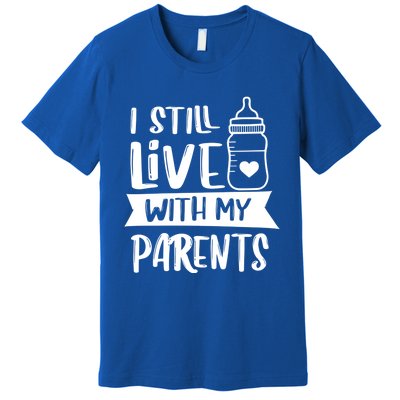 Funny I Still Live With My Parents Gift Premium T-Shirt