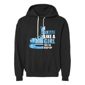 Funny I Skate Like A Girl Hockey Girl Garment-Dyed Fleece Hoodie