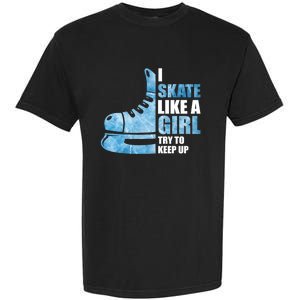 Funny I Skate Like A Girl Hockey Girl Garment-Dyed Heavyweight T-Shirt