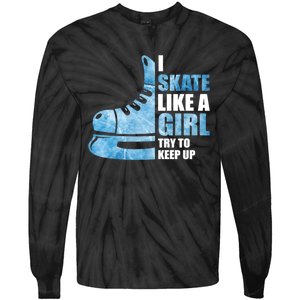 Funny I Skate Like A Girl Hockey Girl Tie-Dye Long Sleeve Shirt