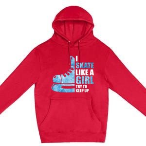 Funny I Skate Like A Girl Hockey Girl Premium Pullover Hoodie