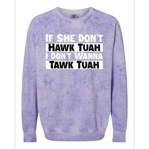 Funny If She Dont Hawk Tuah I Dont Wanna Hawk Tuah Gift Colorblast Crewneck Sweatshirt