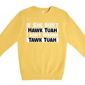 Funny If She Dont Hawk Tuah I Dont Wanna Hawk Tuah Gift Premium Crewneck Sweatshirt