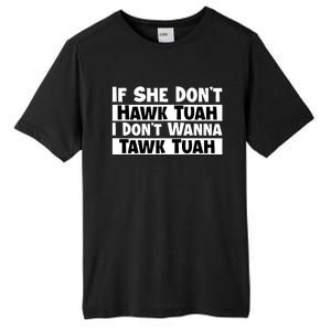 Funny If She Dont Hawk Tuah I Dont Wanna Hawk Tuah Gift Tall Fusion ChromaSoft Performance T-Shirt