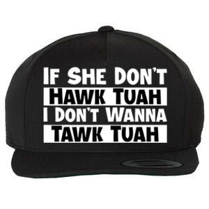 Funny If She Dont Hawk Tuah I Dont Wanna Hawk Tuah Gift Wool Snapback Cap