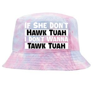 Funny If She Dont Hawk Tuah I Dont Wanna Hawk Tuah Gift Tie-Dyed Bucket Hat