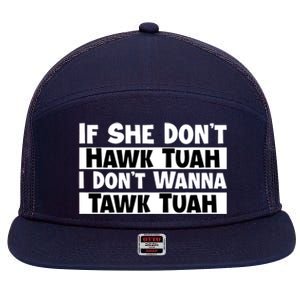 Funny If She Dont Hawk Tuah I Dont Wanna Hawk Tuah Gift 7 Panel Mesh Trucker Snapback Hat