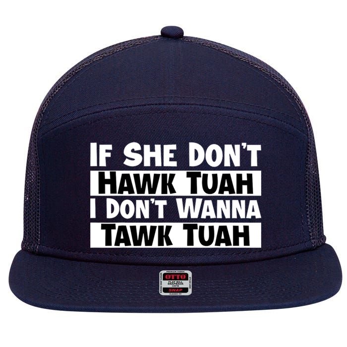 Funny If She Dont Hawk Tuah I Dont Wanna Hawk Tuah Gift 7 Panel Mesh Trucker Snapback Hat