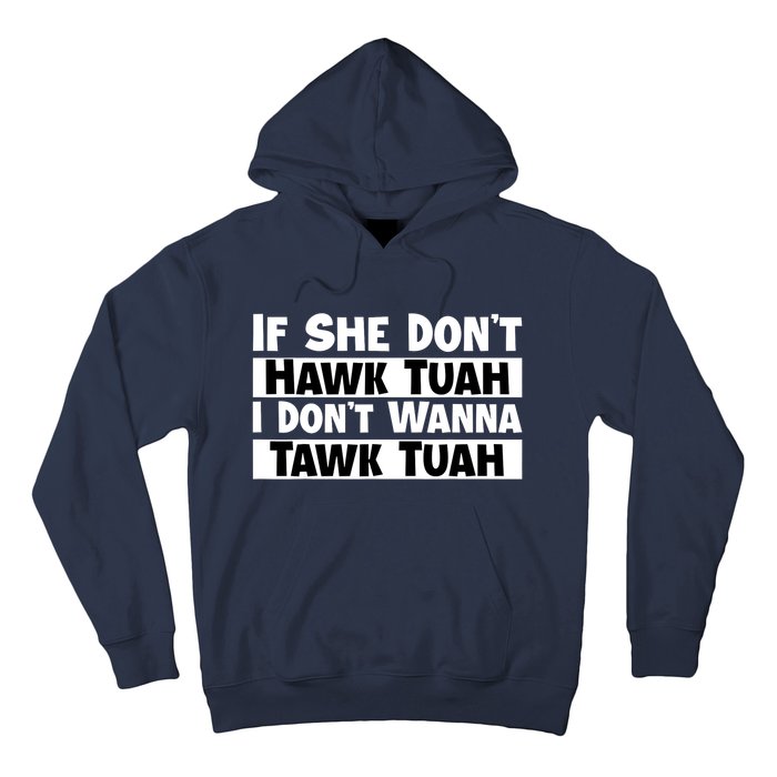 Funny If She Dont Hawk Tuah I Dont Wanna Hawk Tuah Gift Hoodie