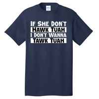 Funny If She Dont Hawk Tuah I Dont Wanna Hawk Tuah Gift Tall T-Shirt