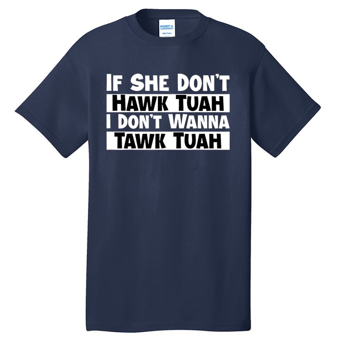 Funny If She Dont Hawk Tuah I Dont Wanna Hawk Tuah Gift Tall T-Shirt