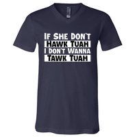 Funny If She Dont Hawk Tuah I Dont Wanna Hawk Tuah Gift V-Neck T-Shirt