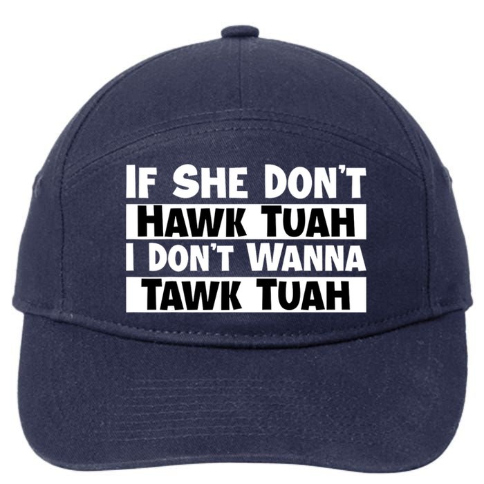 Funny If She Dont Hawk Tuah I Dont Wanna Hawk Tuah Gift 7-Panel Snapback Hat