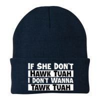 Funny If She Dont Hawk Tuah I Dont Wanna Hawk Tuah Gift Knit Cap Winter Beanie