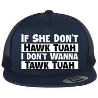 Funny If She Dont Hawk Tuah I Dont Wanna Hawk Tuah Gift Flat Bill Trucker Hat