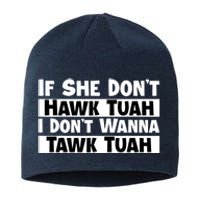 Funny If She Dont Hawk Tuah I Dont Wanna Hawk Tuah Gift Sustainable Beanie