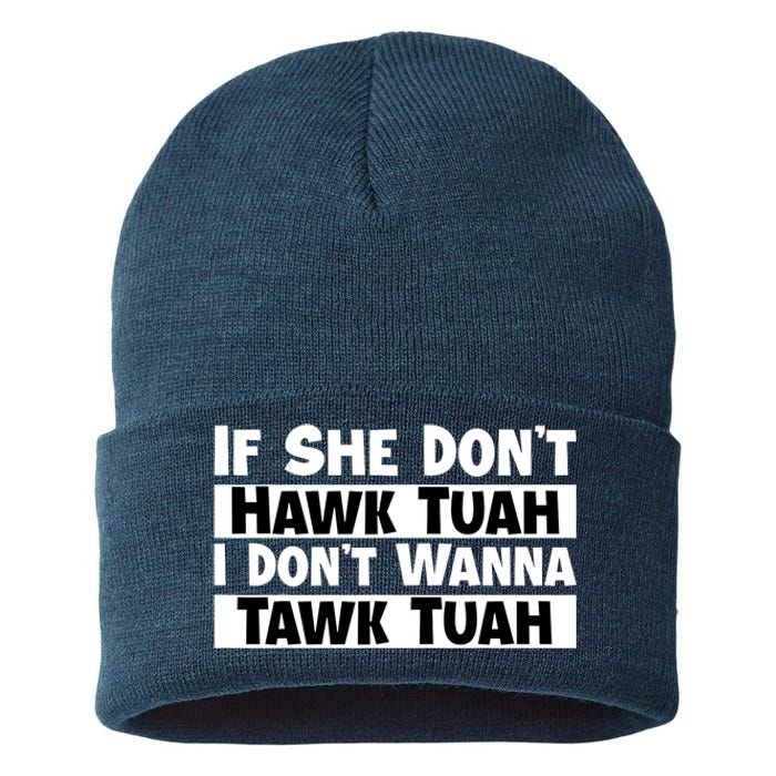 Funny If She Dont Hawk Tuah I Dont Wanna Hawk Tuah Gift Sustainable Knit Beanie