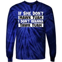 Funny If She Dont Hawk Tuah I Dont Wanna Hawk Tuah Gift Tie-Dye Long Sleeve Shirt