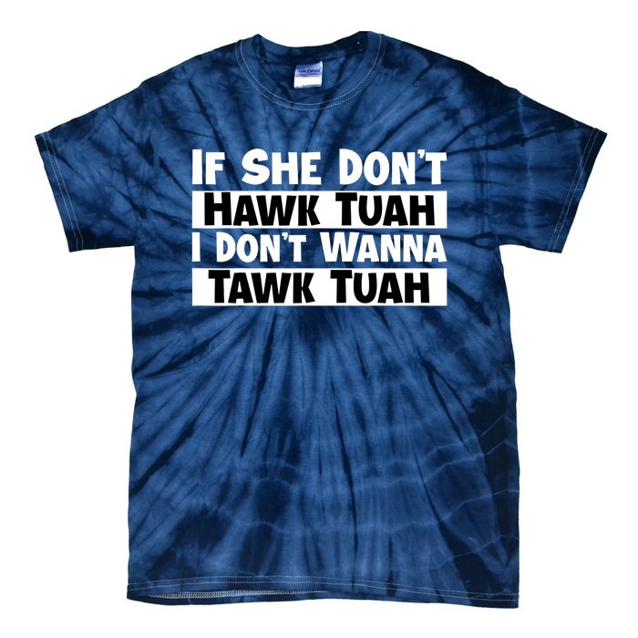 Funny If She Dont Hawk Tuah I Dont Wanna Hawk Tuah Gift Tie-Dye T-Shirt