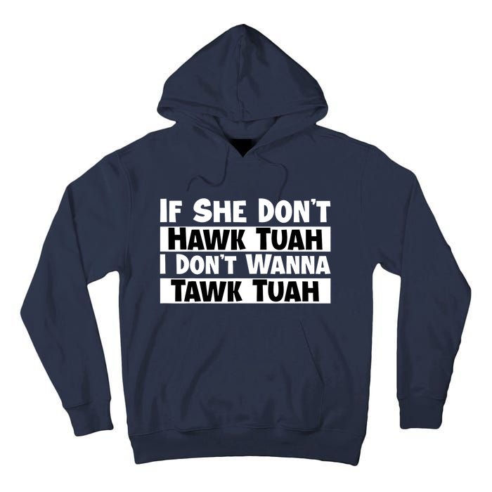 Funny If She Dont Hawk Tuah I Dont Wanna Hawk Tuah Gift Tall Hoodie