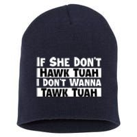 Funny If She Dont Hawk Tuah I Dont Wanna Hawk Tuah Gift Short Acrylic Beanie