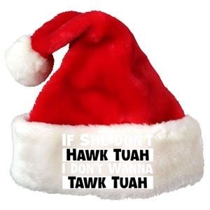 Funny If She Dont Hawk Tuah I Dont Wanna Hawk Tuah Gift Premium Christmas Santa Hat