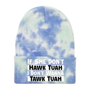 Funny If She Dont Hawk Tuah I Dont Wanna Hawk Tuah Gift Tie Dye 12in Knit Beanie