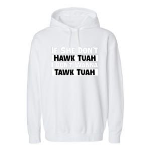 Funny If She Dont Hawk Tuah I Dont Wanna Hawk Tuah Gift Garment-Dyed Fleece Hoodie