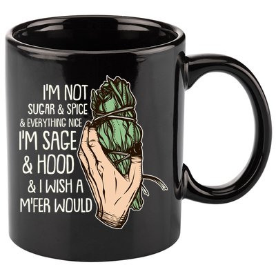 Funny I'm Sage And Hood And I Wish A M'Fer Would 11oz C Handle Ceramic Mug