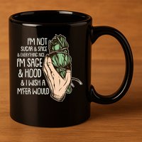 Funny I'm Sage And Hood And I Wish A M'Fer Would 11oz C Handle Ceramic Mug