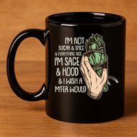 Funny I'm Sage And Hood And I Wish A M'Fer Would 11oz C Handle Ceramic Mug