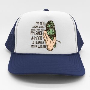 Funny I'm Sage And Hood And I Wish A M'Fer Would Trucker Hat