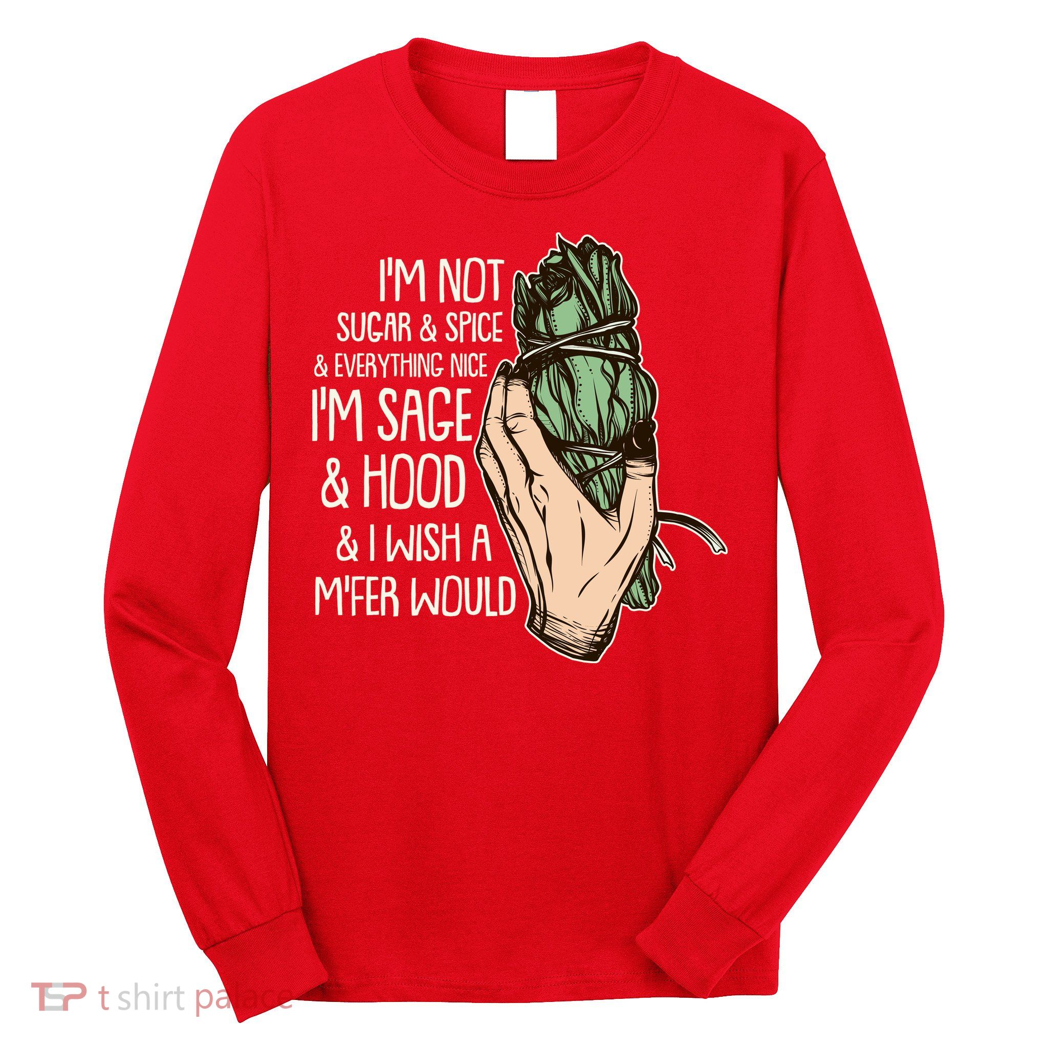 Funny I'm Sage And Hood And I Wish A M'Fer Would Long Sleeve Shirt