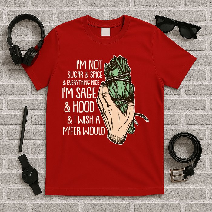 Funny I'm Sage And Hood And I Wish A M'Fer Would T-Shirt