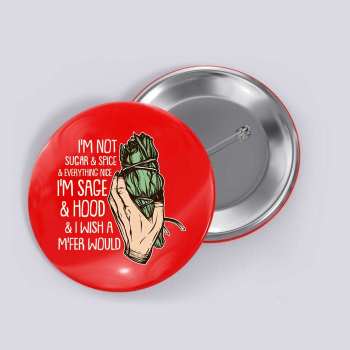 Funny I'm Sage And Hood And I Wish A M'Fer Would Button