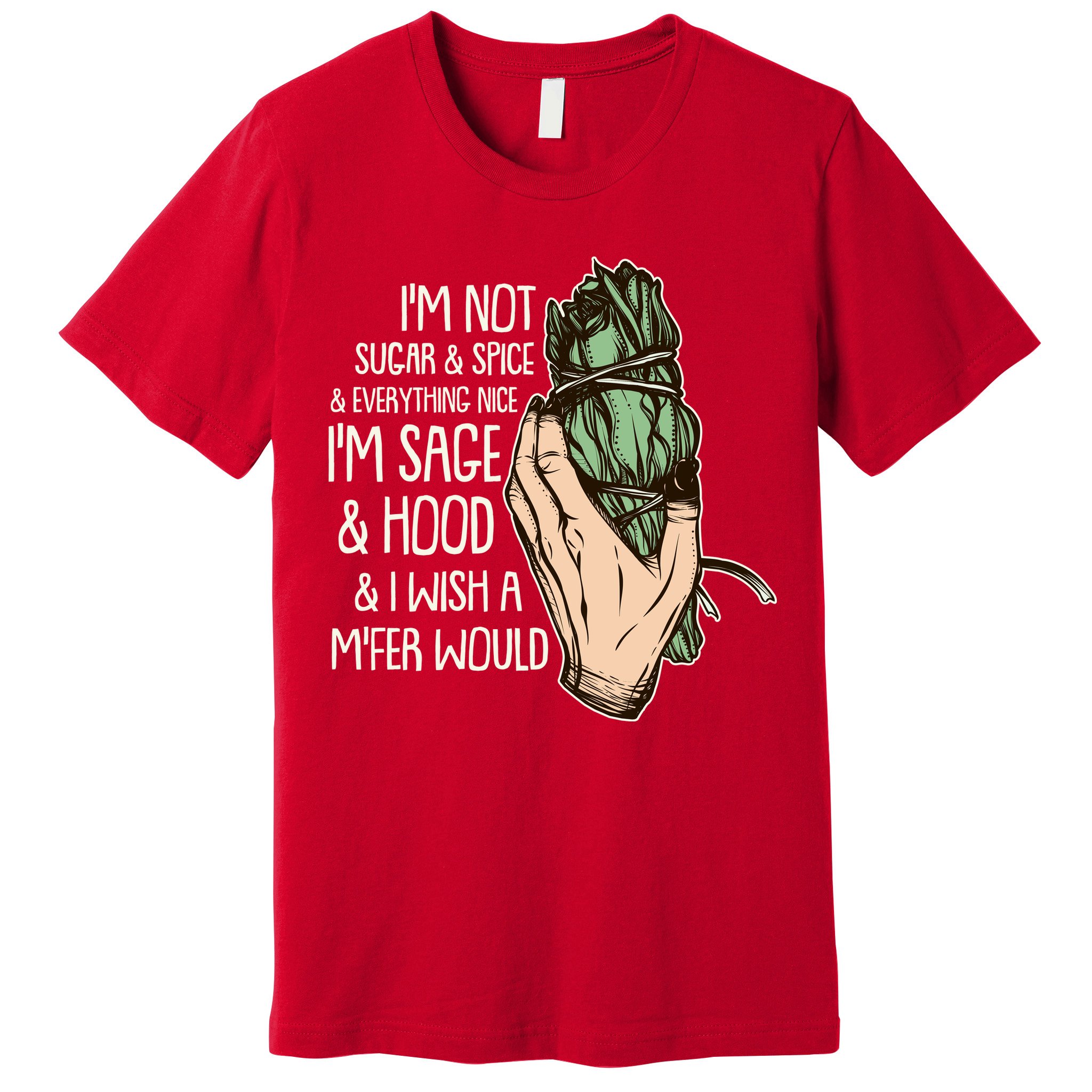 Funny I'm Sage And Hood And I Wish A M'Fer Would Premium T-Shirt