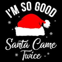 Funny Im So Good Santa Came Santa Hat Christmas Performance Shirt