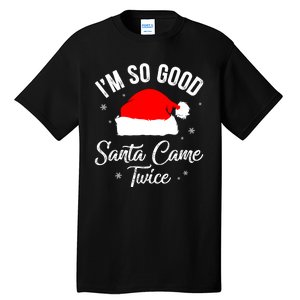 Funny Im So Good Santa Came Santa Hat Christmas Tall T-Shirt