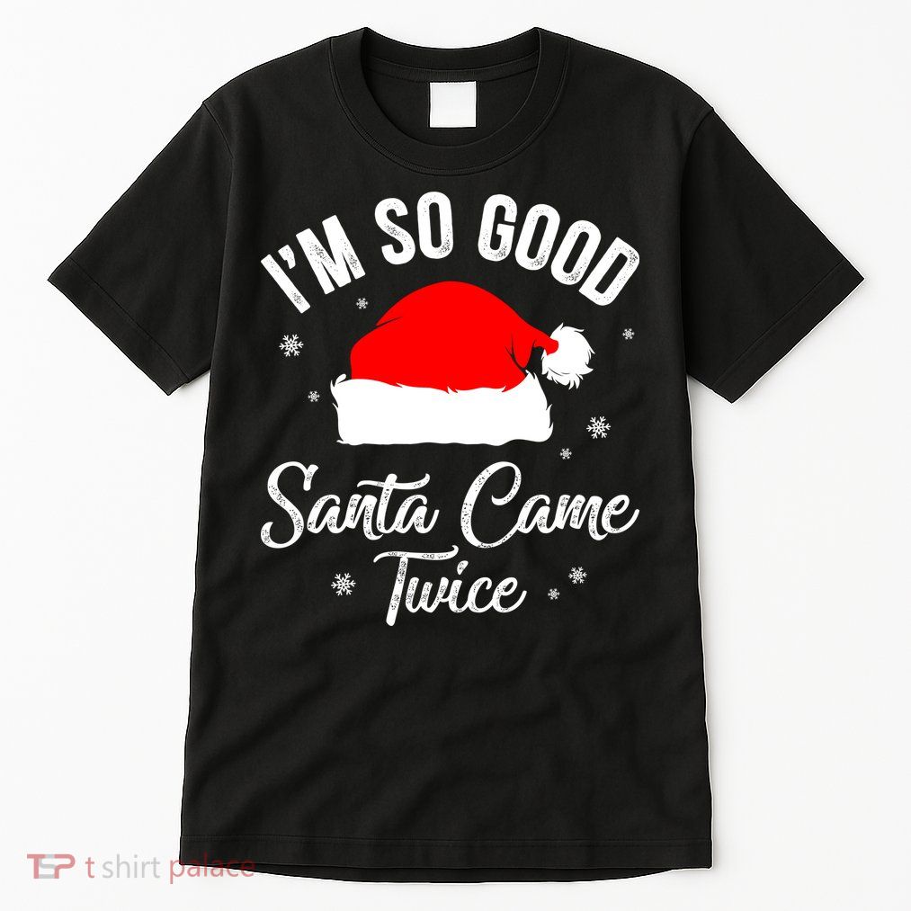 Funny Im So Good Santa Came Santa Hat Christmas Tall T-Shirt