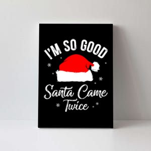 Funny Im So Good Santa Came Santa Hat Christmas Canvas