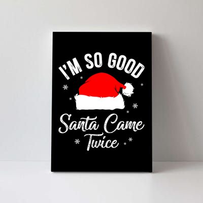 Funny Im So Good Santa Came Santa Hat Christmas Canvas