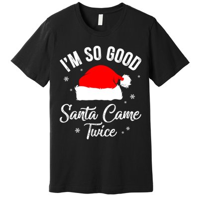 Funny Im So Good Santa Came Santa Hat Christmas Premium T-Shirt